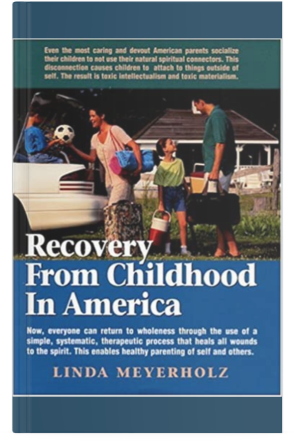 In Recovery from Childhood in America, Author Linda Meyerholz, MS, LMHC, examines how parents socialize their children not to use their spiritual connectors, and how this negatively impacts kids.